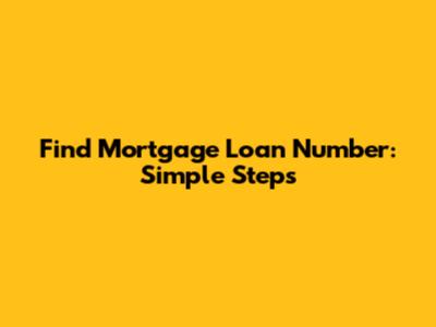 Find Mortgage Loan Number: Simple Steps
