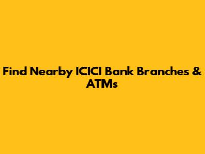 Find Nearby ICICI Bank Branches & ATMs