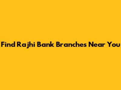 Find Rajhi Bank Branches Near You