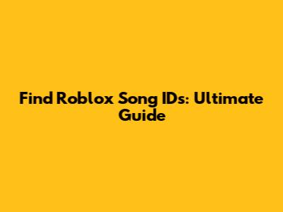 Find Roblox Song IDs: Ultimate Guide