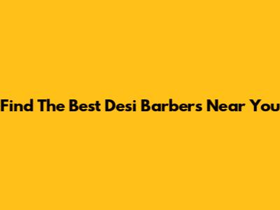 Find The Best Desi Barbers Near You