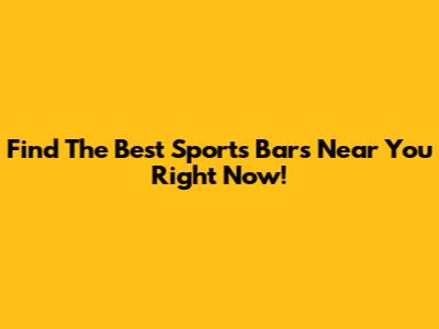 Find The Best Sports Bars Near You Right Now!