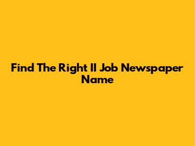Find The Right II Job Newspaper Name
