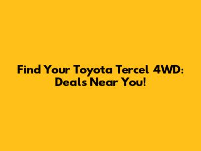 Find Your Toyota Tercel 4WD: Deals Near You!