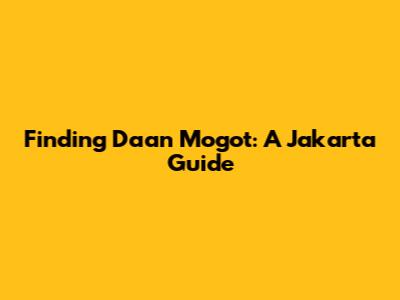 Finding Daan Mogot: A Jakarta Guide