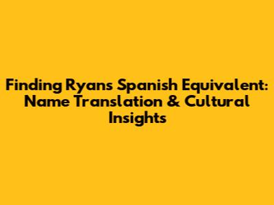 Finding Ryan's Spanish Equivalent: Name Translation & Cultural Insights