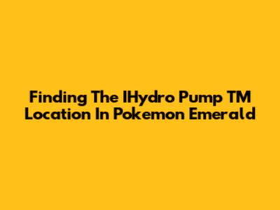 Finding The IHydro Pump TM Location In Pokemon Emerald