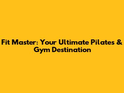 Fit Master: Your Ultimate Pilates & Gym Destination