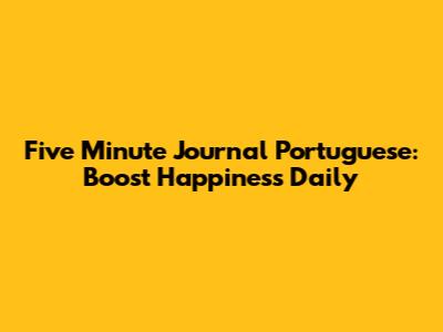 Five Minute Journal Portuguese: Boost Happiness Daily