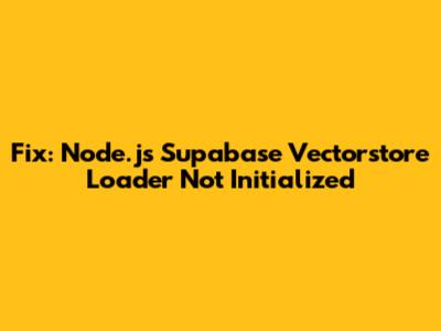 Fix: Node.js Supabase Vectorstore Loader Not Initialized