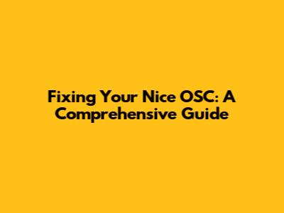 Fixing Your Nice OSC: A Comprehensive Guide