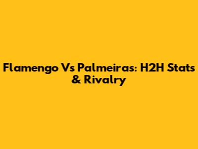 Flamengo Vs Palmeiras: H2H Stats & Rivalry