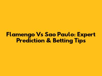 Flamengo Vs Sao Paulo: Expert Prediction & Betting Tips