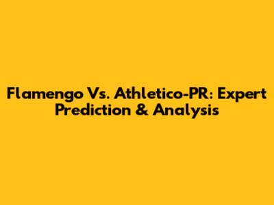 Flamengo Vs. Athletico-PR: Expert Prediction & Analysis