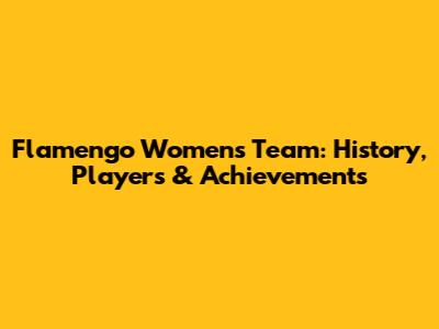 Flamengo Women's Team: History, Players & Achievements