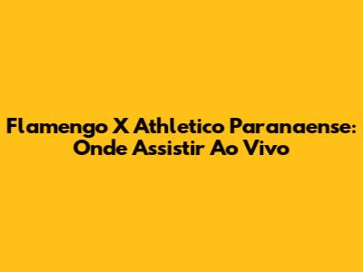 Flamengo X Athletico Paranaense: Onde Assistir Ao Vivo