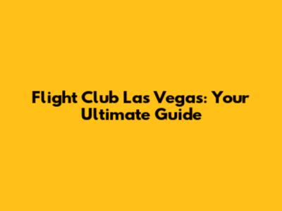 Flight Club Las Vegas: Your Ultimate Guide