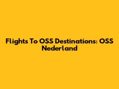 Flights To OSS Destinations: OSS Nederland