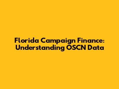 Florida Campaign Finance: Understanding OSCN Data