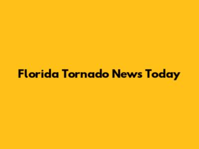 Florida Tornado News Today