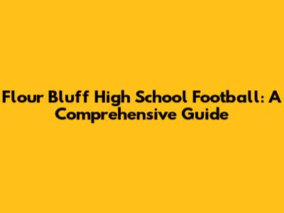 Flour Bluff High School Football: A Comprehensive Guide