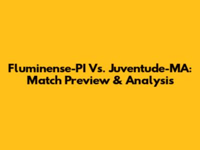 Fluminense-PI Vs. Juventude-MA: Match Preview & Analysis