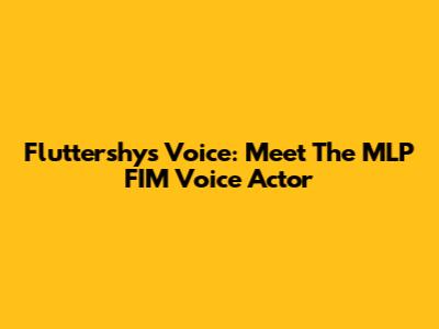 Fluttershy's Voice: Meet The MLP FIM Voice Actor