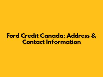 Ford Credit Canada: Address & Contact Information