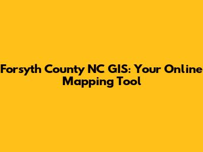 Forsyth County NC GIS: Your Online Mapping Tool