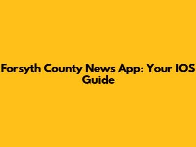 Forsyth County News App: Your IOS Guide