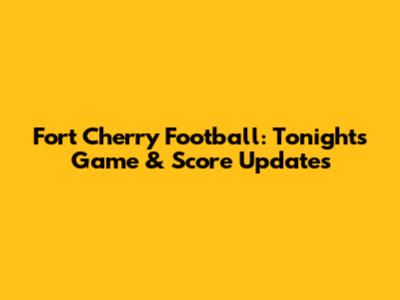 Fort Cherry Football: Tonight's Game & Score Updates