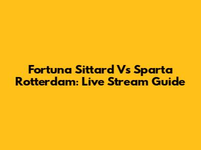 Fortuna Sittard Vs Sparta Rotterdam: Live Stream Guide
