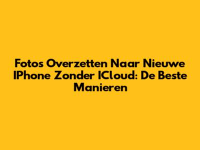 Foto's Overzetten Naar Nieuwe IPhone Zonder ICloud: De Beste Manieren