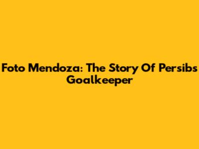Foto Mendoza: The Story Of Persib's Goalkeeper