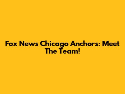 Fox News Chicago Anchors: Meet The Team!
