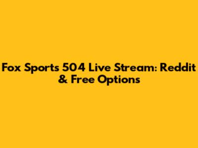Fox Sports 504 Live Stream: Reddit & Free Options