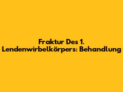 Fraktur Des 1. Lendenwirbelkörpers: Behandlung