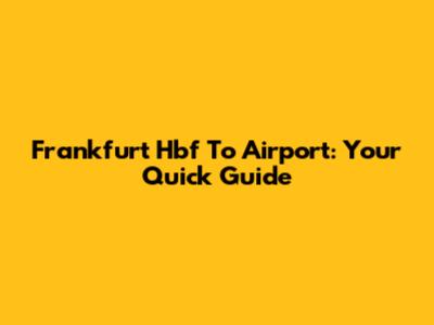 Frankfurt Hbf To Airport: Your Quick Guide
