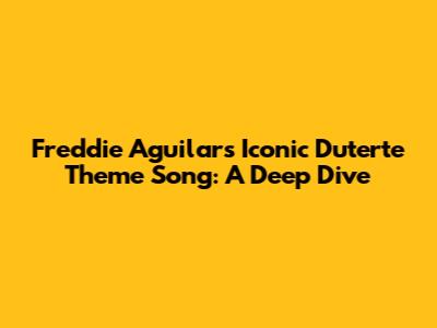 Freddie Aguilar's Iconic Duterte Theme Song: A Deep Dive
