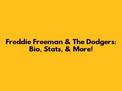 Freddie Freeman & The Dodgers: Bio, Stats, & More!