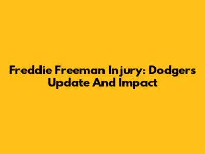Freddie Freeman Injury: Dodgers Update And Impact