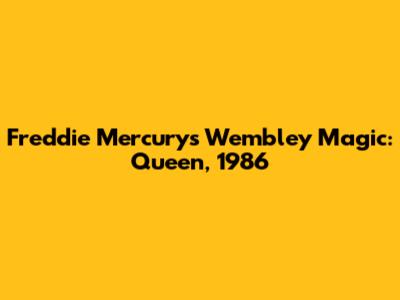 Freddie Mercury's Wembley Magic: Queen, 1986