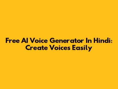 Free AI Voice Generator In Hindi: Create Voices Easily