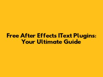 Free After Effects IText Plugins: Your Ultimate Guide