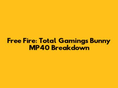 Free Fire: Total Gaming's Bunny MP40 Breakdown