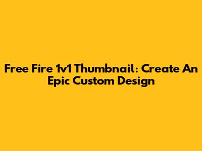 Free Fire 1v1 Thumbnail: Create An Epic Custom Design