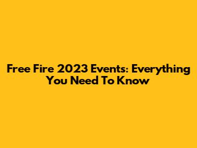 Free Fire 2023 Events: Everything You Need To Know