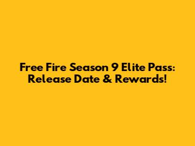 Free Fire Season 9 Elite Pass: Release Date & Rewards!