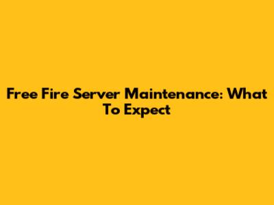 Free Fire Server Maintenance: What To Expect