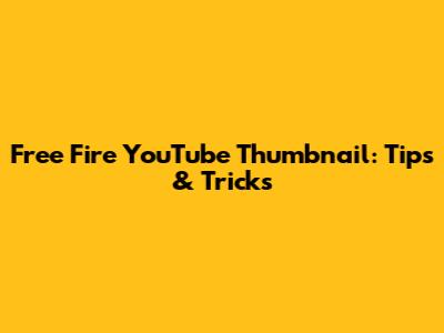 Free Fire YouTube Thumbnail: Tips & Tricks